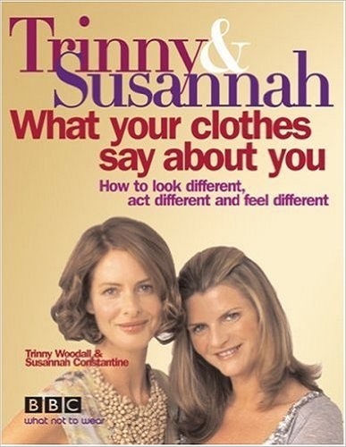 What Your Clothes Say About You By Susannah Constantine, Trinny Woodall